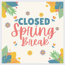 Closed for Spring Break